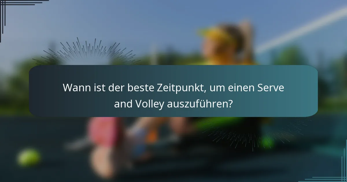 Wann ist der beste Zeitpunkt, um einen Serve and Volley auszuführen?
