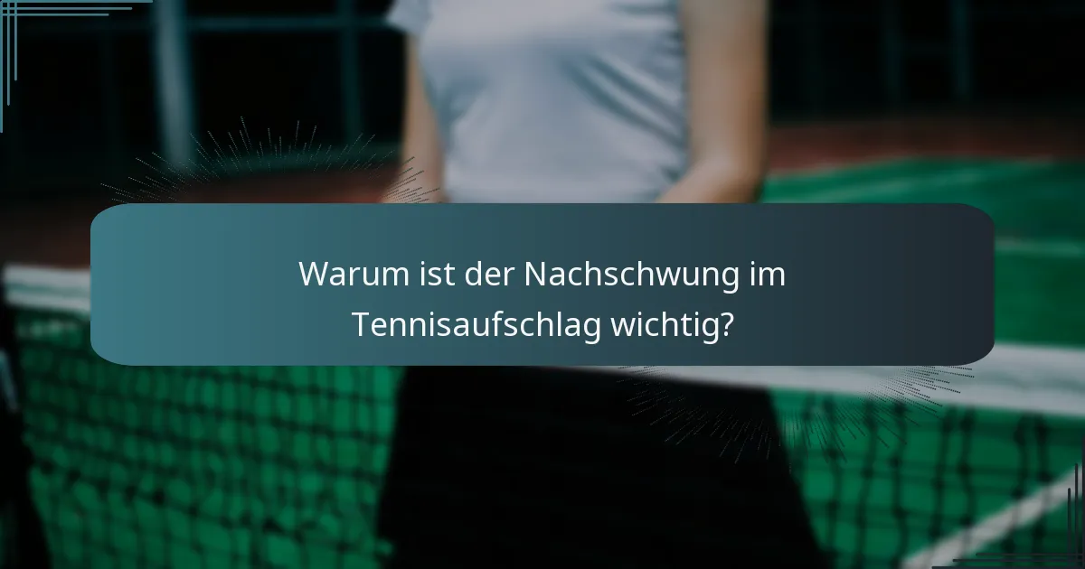 Warum ist der Nachschwung im Tennisaufschlag wichtig?