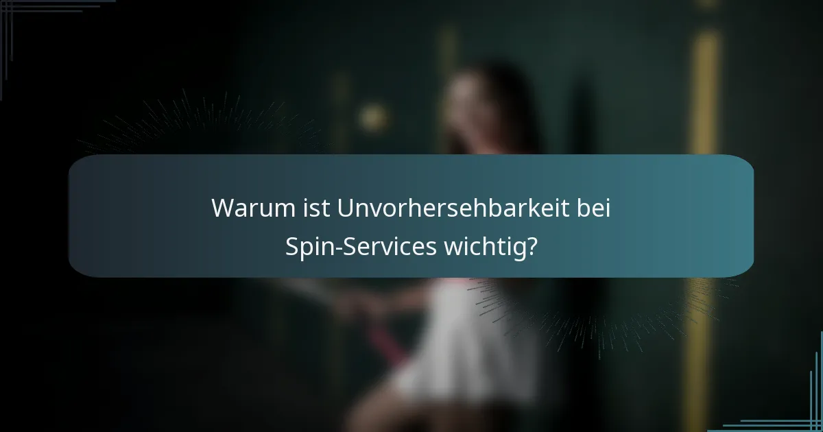 Warum ist Unvorhersehbarkeit bei Spin-Services wichtig?