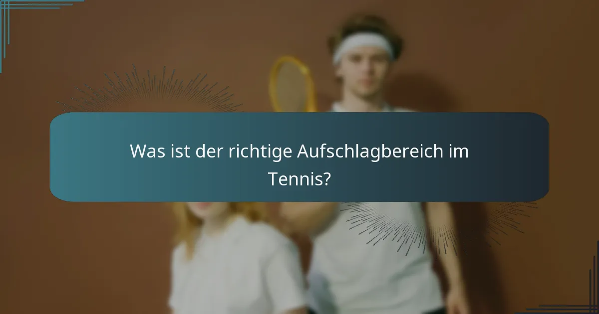 Was ist der richtige Aufschlagbereich im Tennis?
