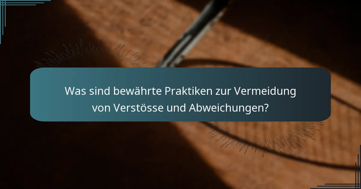 Was sind bewährte Praktiken zur Vermeidung von Verstösse und Abweichungen?