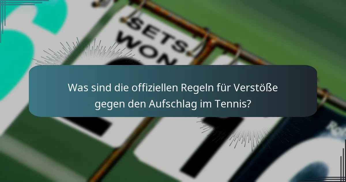 Was sind die offiziellen Regeln für Verstöße gegen den Aufschlag im Tennis?