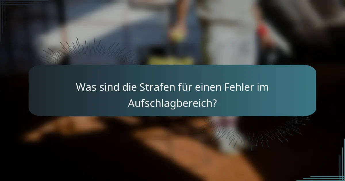 Was sind die Strafen für einen Fehler im Aufschlagbereich?