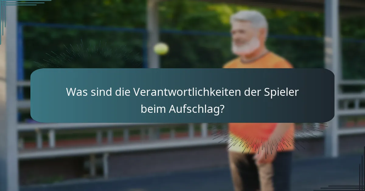 Was sind die Verantwortlichkeiten der Spieler beim Aufschlag?