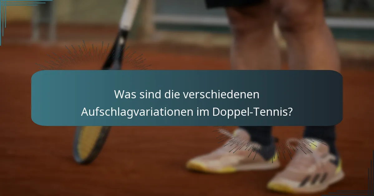 Was sind die verschiedenen Aufschlagvariationen im Doppel-Tennis?