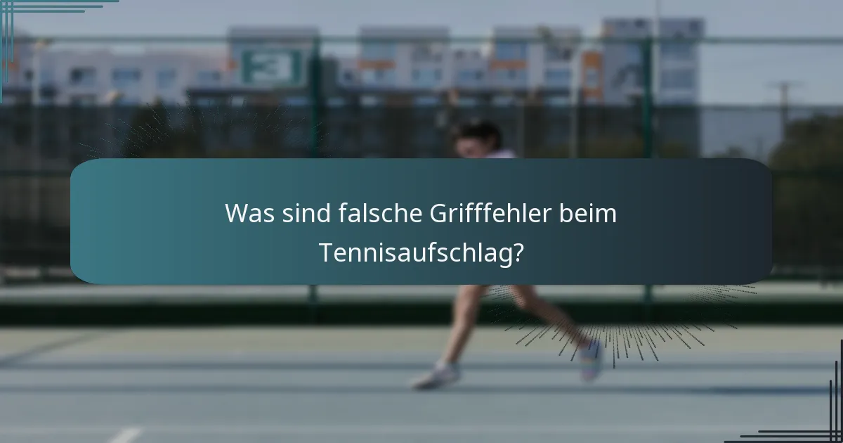 Was sind falsche Grifffehler beim Tennisaufschlag?