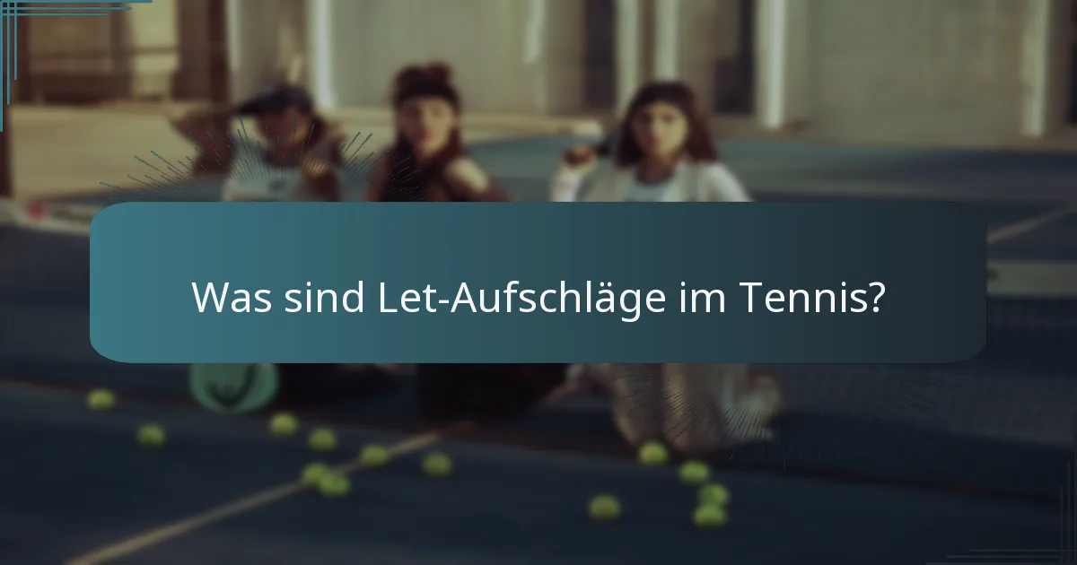 Was sind Let-Aufschläge im Tennis?