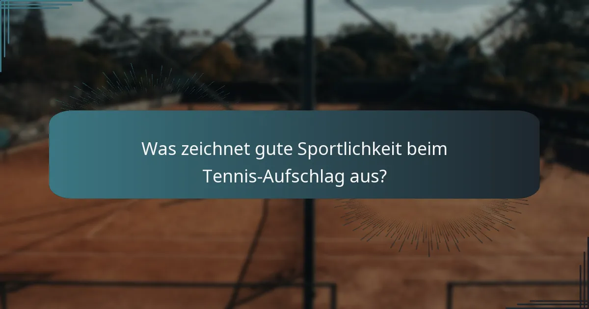 Was zeichnet gute Sportlichkeit beim Tennis-Aufschlag aus?