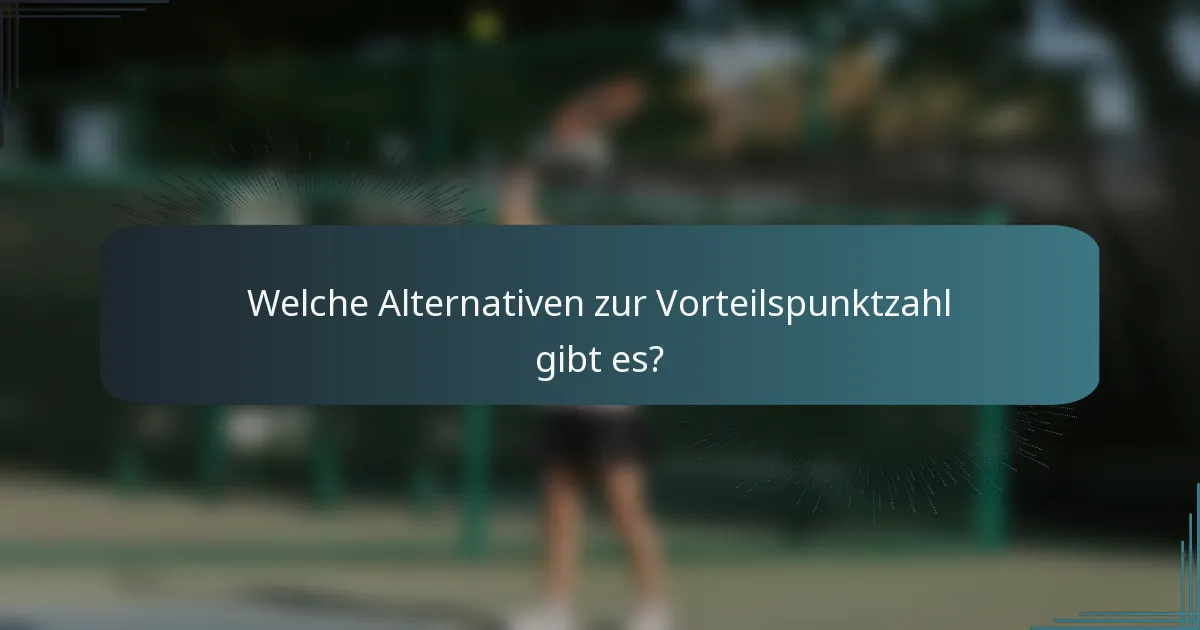Welche Alternativen zur Vorteilspunktzahl gibt es?