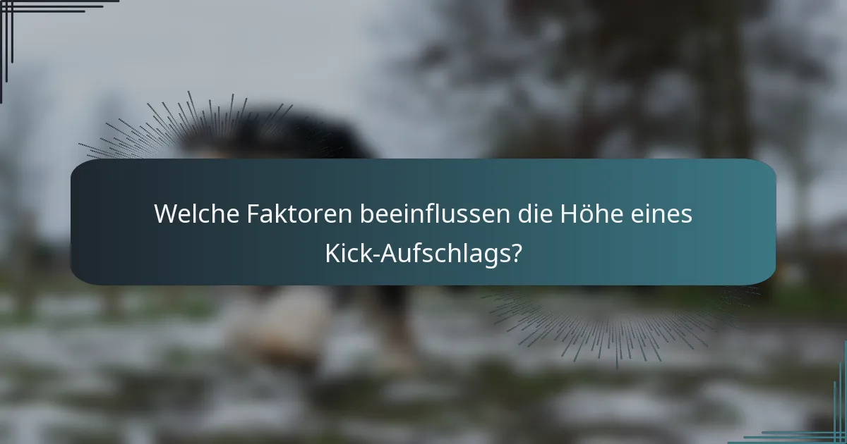 Welche Faktoren beeinflussen die Höhe eines Kick-Aufschlags?