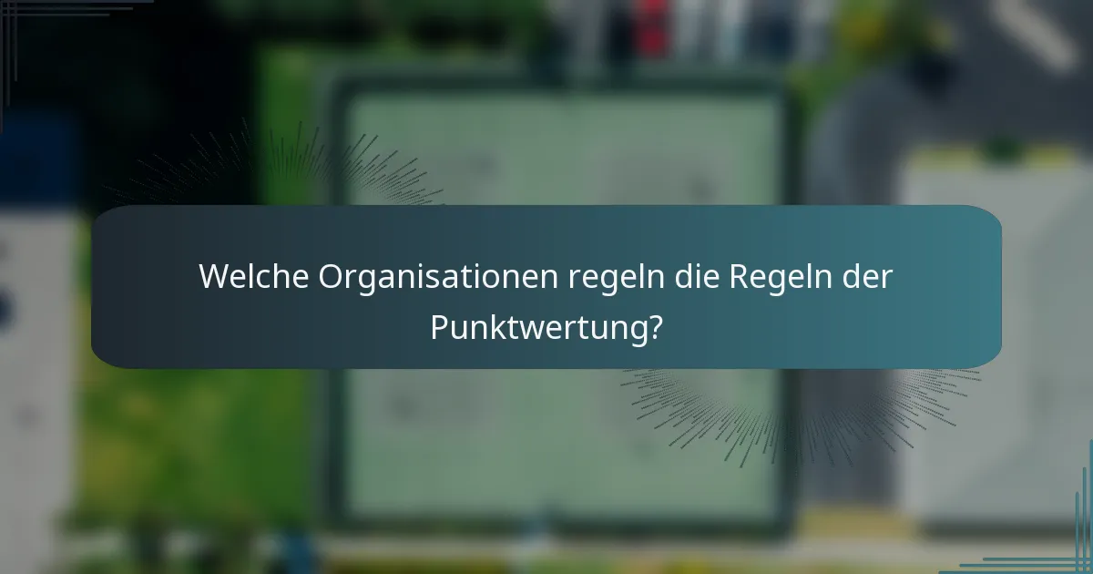 Welche Organisationen regeln die Regeln der Punktwertung?