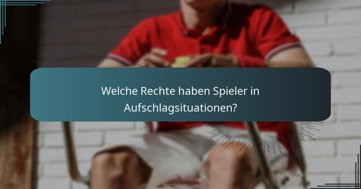 Welche Rechte haben Spieler in Aufschlagsituationen?