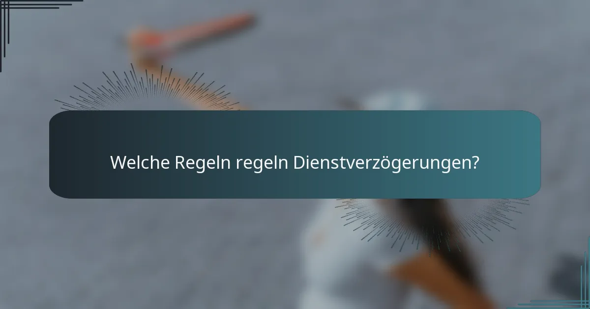 Welche Regeln regeln Dienstverzögerungen?