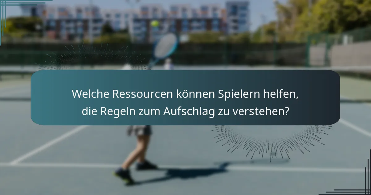 Welche Ressourcen können Spielern helfen, die Regeln zum Aufschlag zu verstehen?