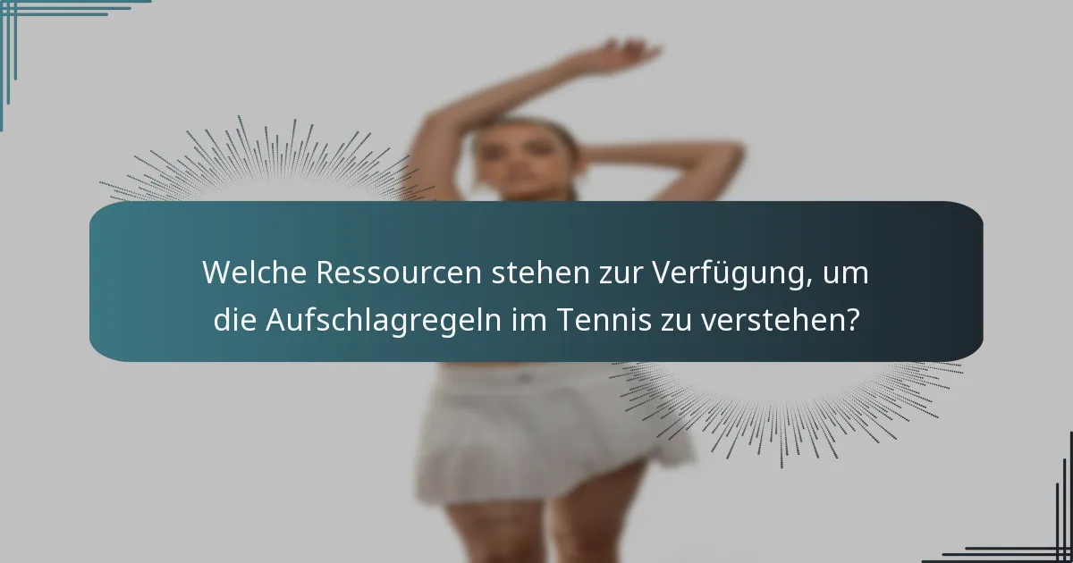 Welche Ressourcen stehen zur Verfügung, um die Aufschlagregeln im Tennis zu verstehen?