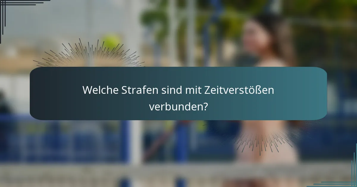 Welche Strafen sind mit Zeitverstößen verbunden?