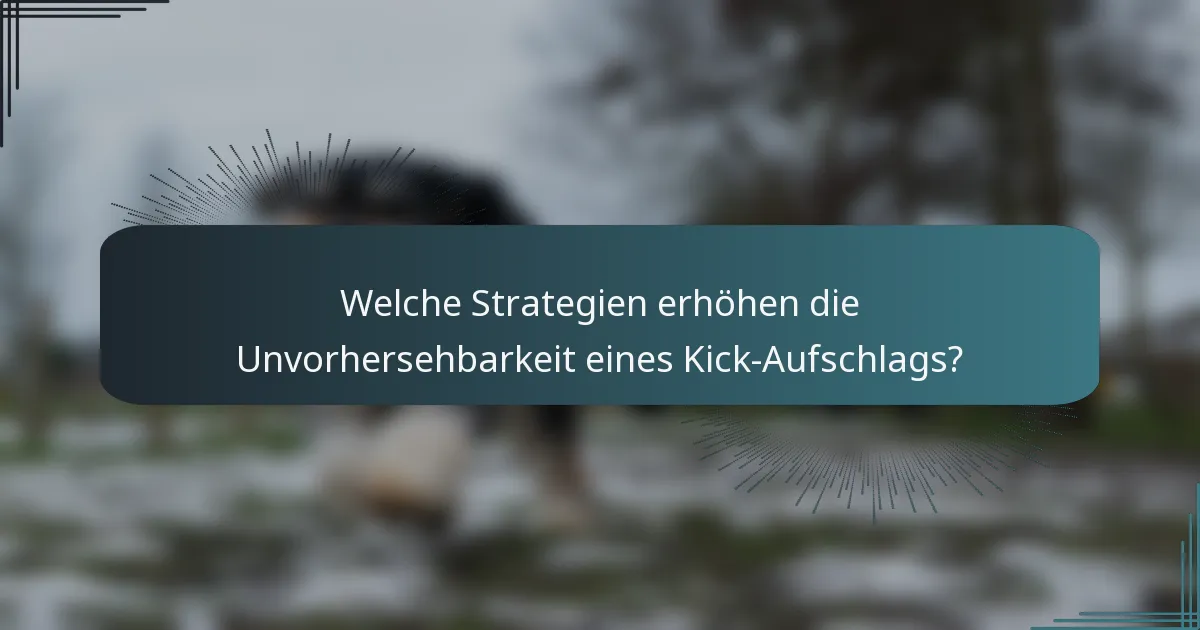 Welche Strategien erhöhen die Unvorhersehbarkeit eines Kick-Aufschlags?