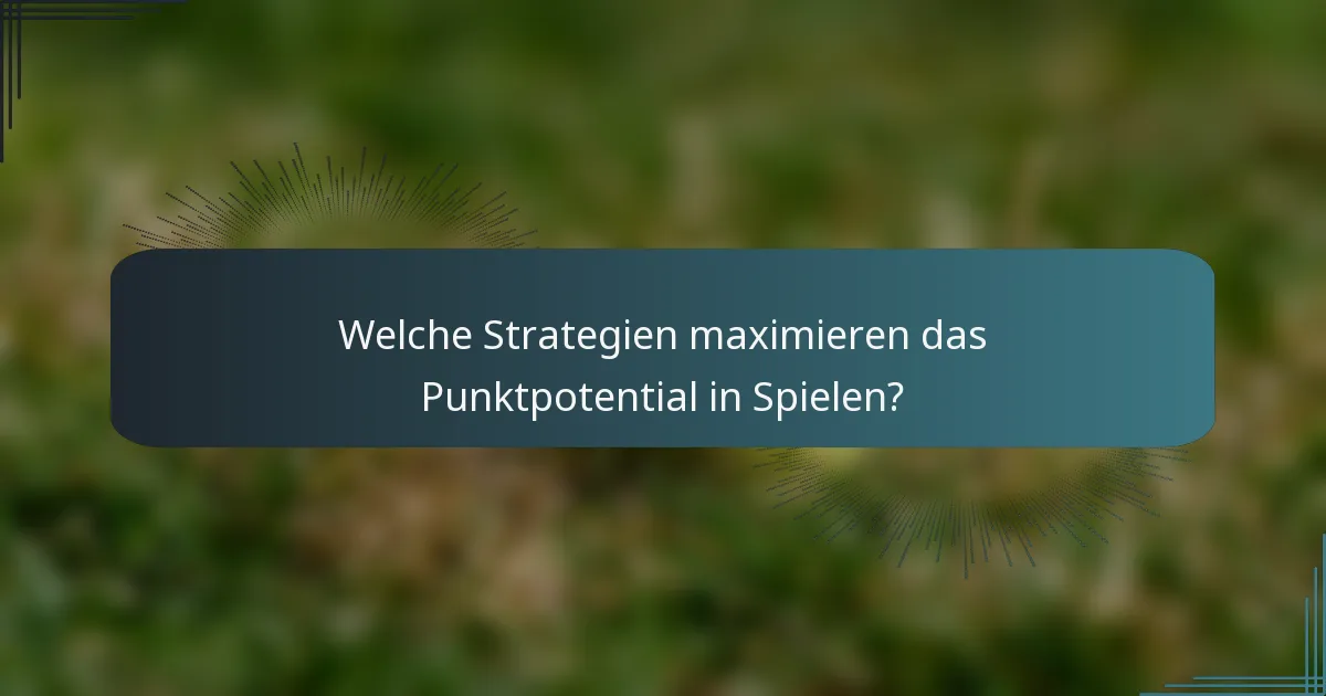 Welche Strategien maximieren das Punktpotential in Spielen?