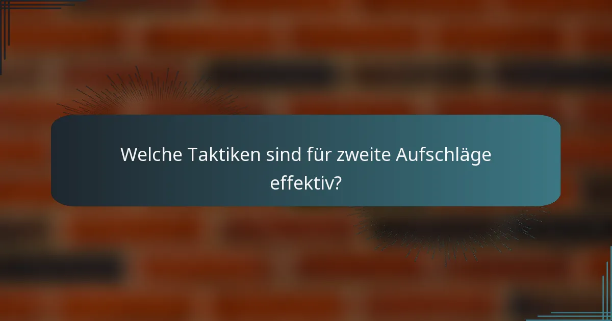 Welche Taktiken sind für zweite Aufschläge effektiv?
