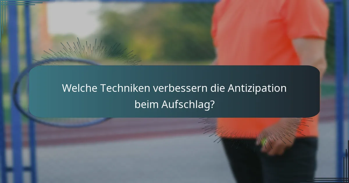 Welche Techniken verbessern die Antizipation beim Aufschlag?