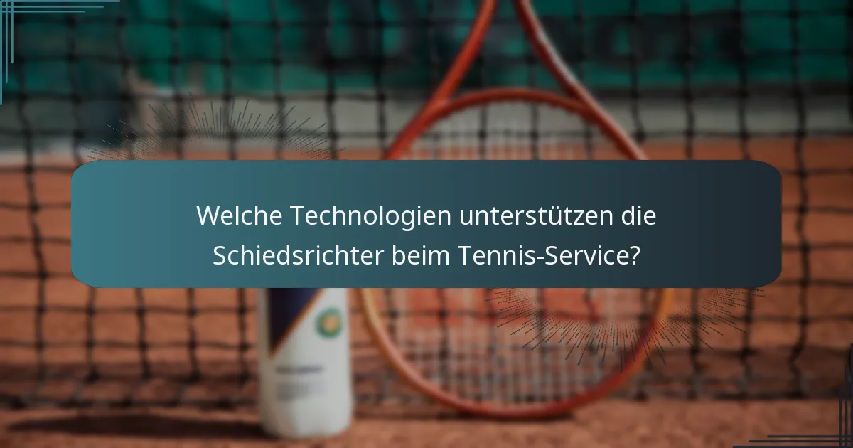 Welche Technologien unterstützen die Schiedsrichter beim Tennis-Service?