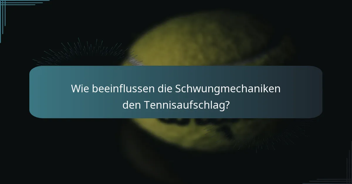 Wie beeinflussen die Schwungmechaniken den Tennisaufschlag?