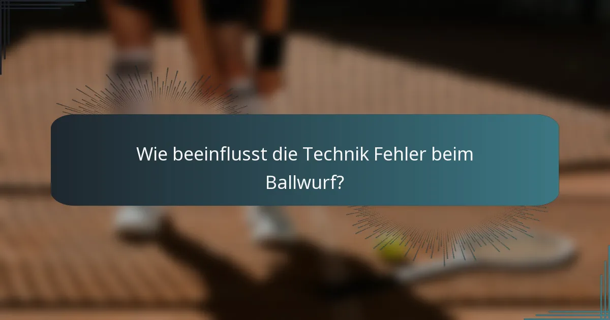 Wie beeinflusst die Technik Fehler beim Ballwurf?