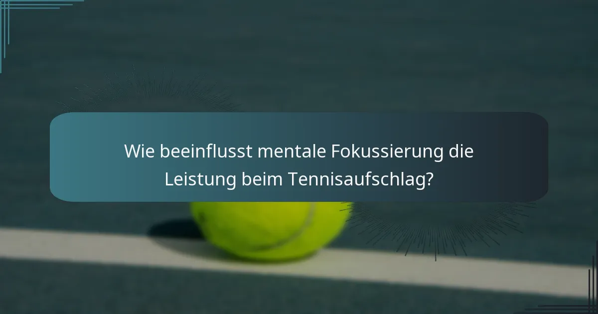 Wie beeinflusst mentale Fokussierung die Leistung beim Tennisaufschlag?