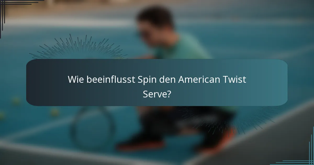 Wie beeinflusst Spin den American Twist Serve?
