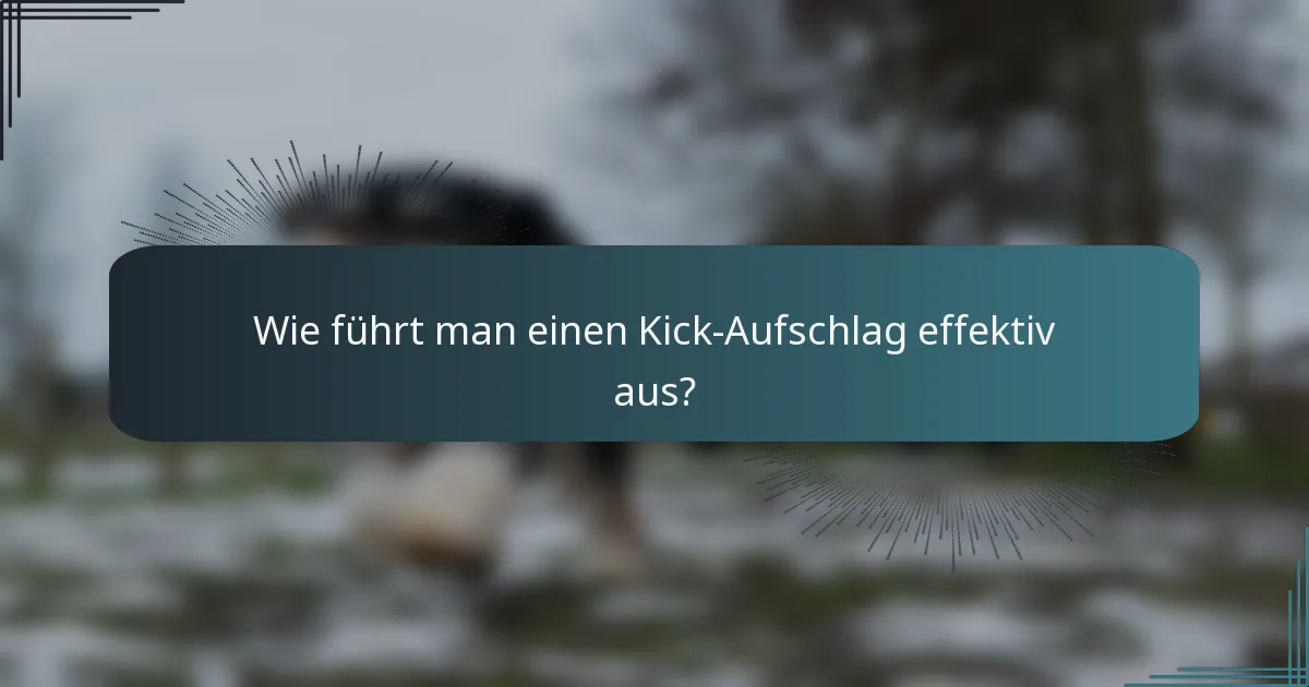 Wie führt man einen Kick-Aufschlag effektiv aus?