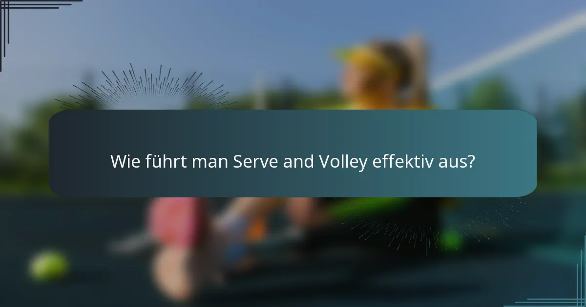 Wie führt man Serve and Volley effektiv aus?