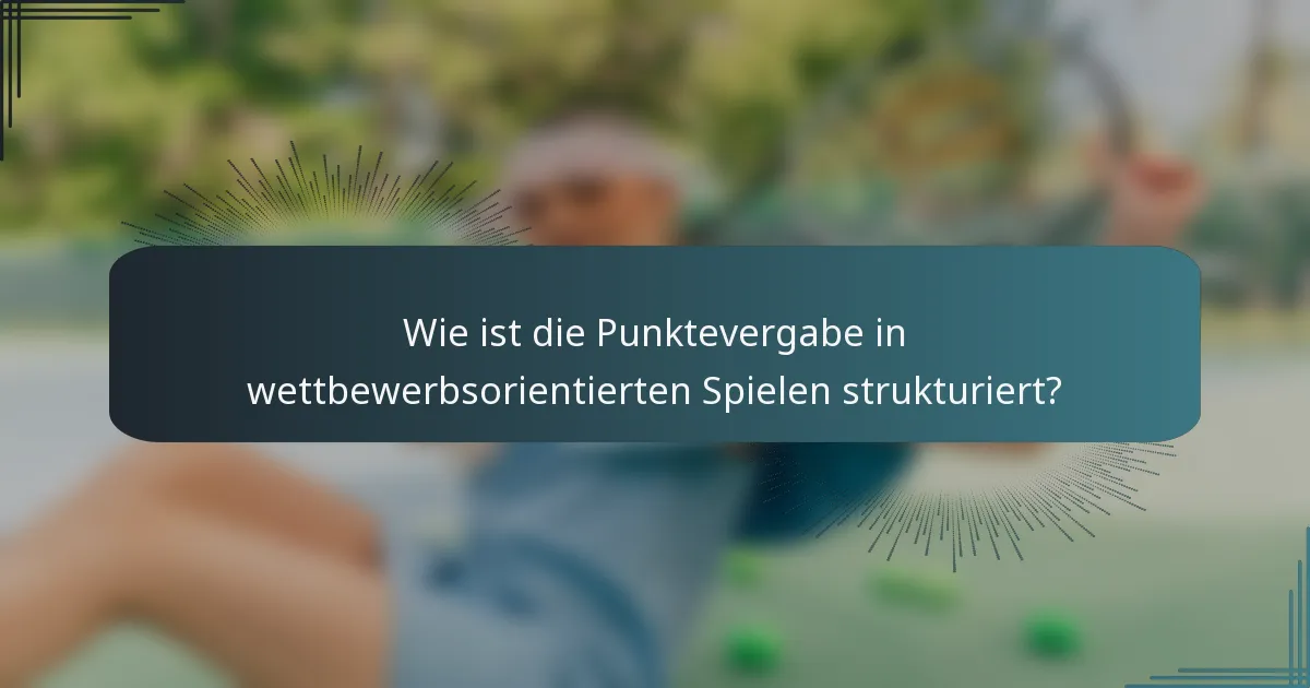Wie ist die Punktevergabe in wettbewerbsorientierten Spielen strukturiert?