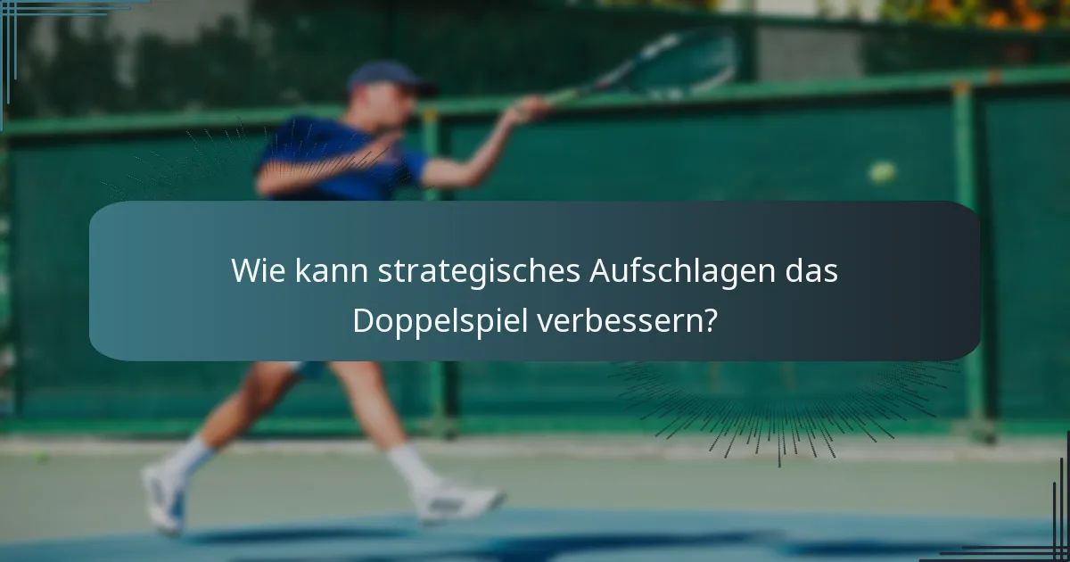 Wie kann strategisches Aufschlagen das Doppelspiel verbessern?