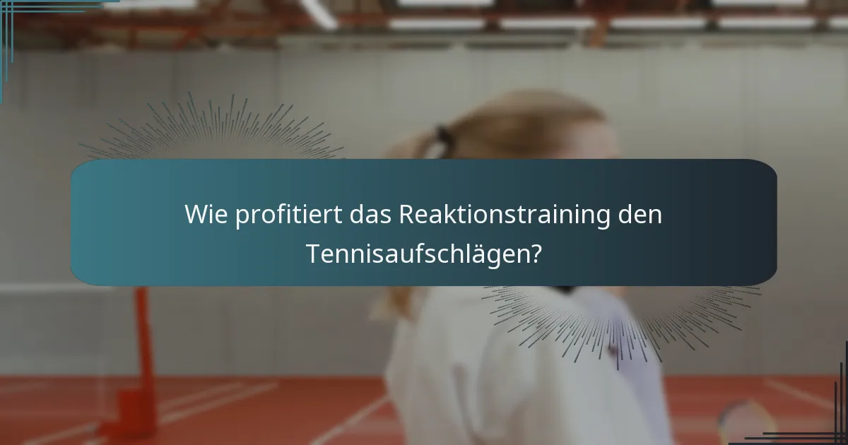 Wie profitiert das Reaktionstraining den Tennisaufschlägen?