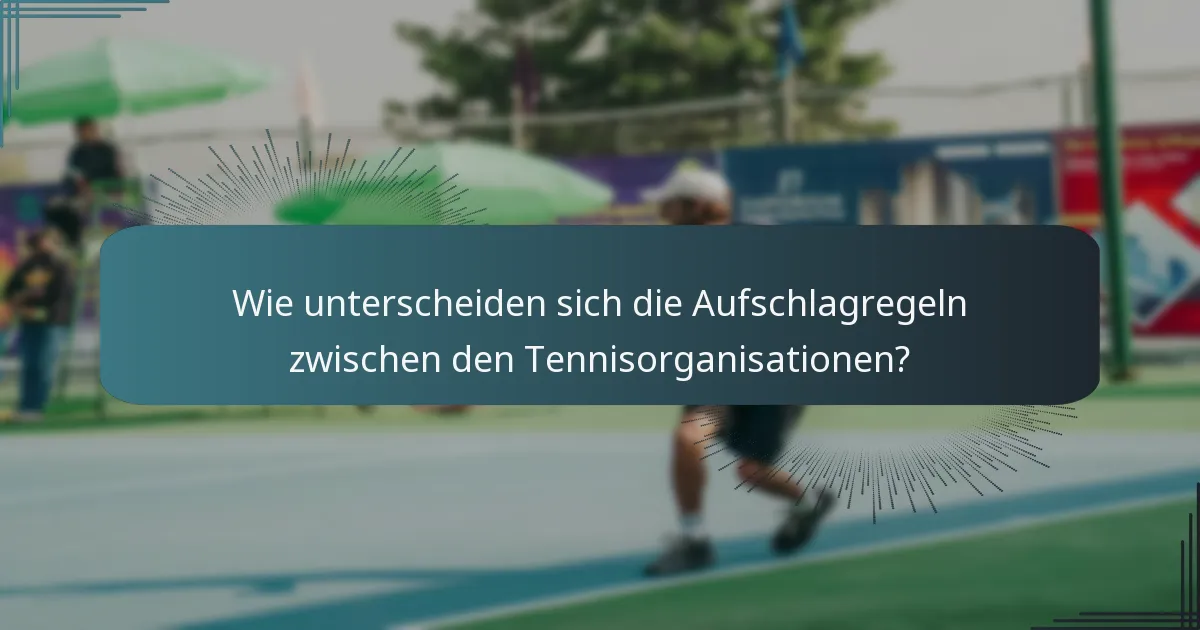 Wie unterscheiden sich die Aufschlagregeln zwischen den Tennisorganisationen?