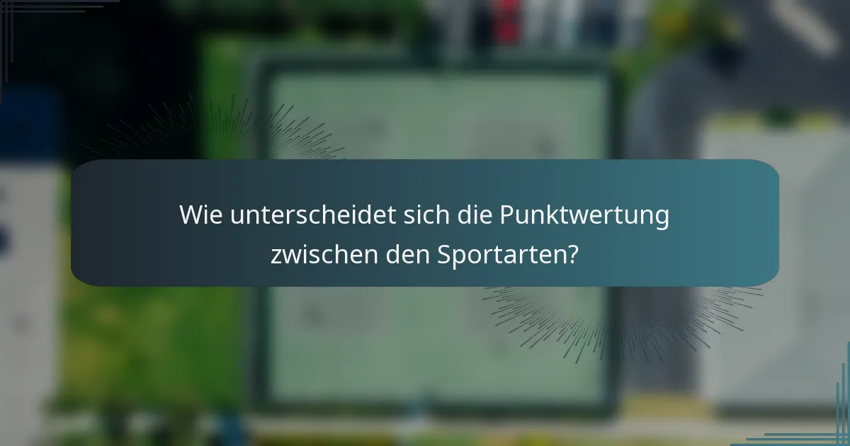 Wie unterscheidet sich die Punktwertung zwischen den Sportarten?