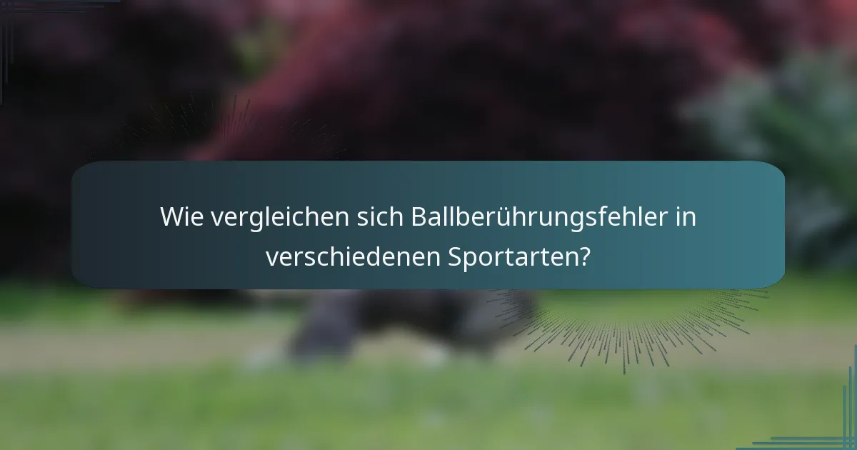 Wie vergleichen sich Ballberührungsfehler in verschiedenen Sportarten?