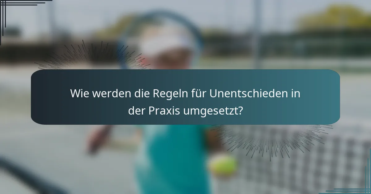 Wie werden die Regeln für Unentschieden in der Praxis umgesetzt?