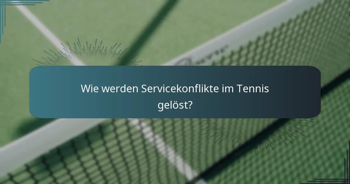 Wie werden Servicekonflikte im Tennis gelöst?