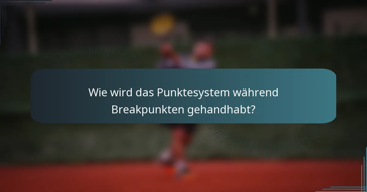 Wie wird das Punktesystem während Breakpunkten gehandhabt?
