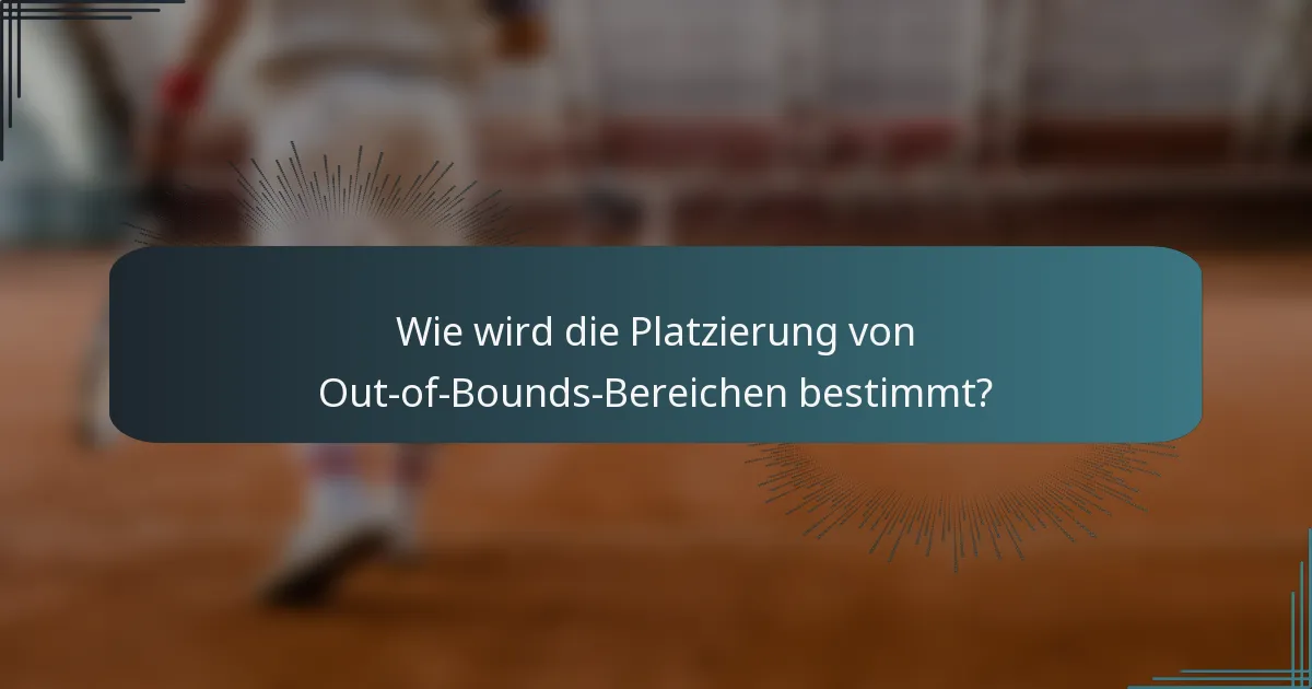 Wie wird die Platzierung von Out-of-Bounds-Bereichen bestimmt?