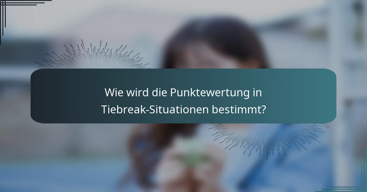 Wie wird die Punktewertung in Tiebreak-Situationen bestimmt?