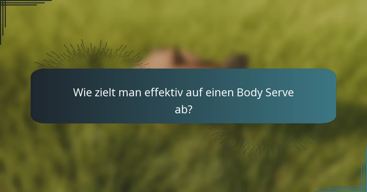 Wie zielt man effektiv auf einen Body Serve ab?